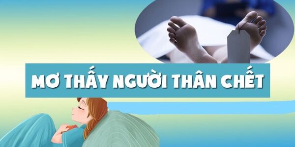 Giải mã nằm mơ thấy người thân chết là điềm báo gì?