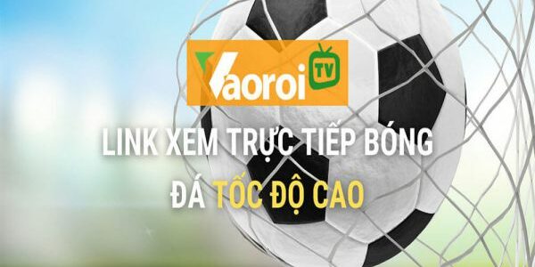 Vào Rồi TV – Trực tiếp bóng đá siêu mượt mà, không giật lag