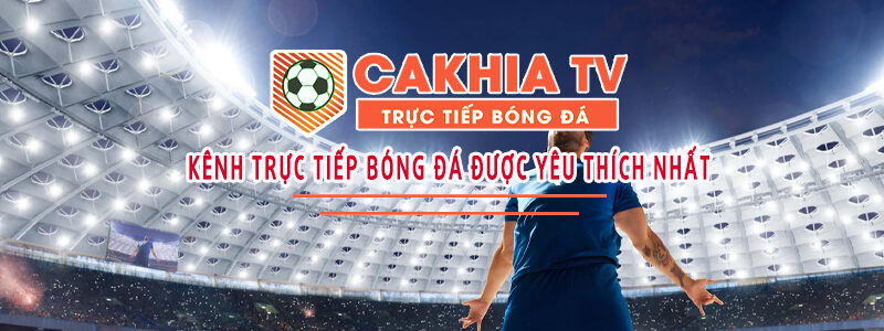 Cakhia TV mang cả thế giới bóng đá về màn hình của bạn – Trực tiếp mọi lúc, mọi nơi