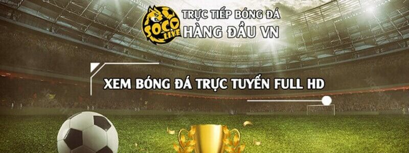 Socolive TV – Lựa chọn hàng đầu cho tín đồ bóng đá trực tuyến